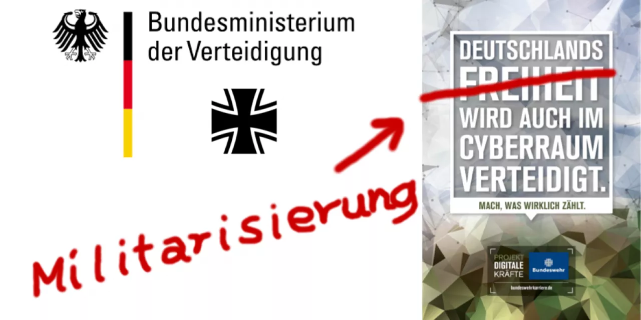 Logo des „Bundesministeriums der Verteidigung“. Rechts daneben ein Werbeplakat der Bundeswehr mit der Aufschrift: „Deutschlands Freiheit wird auch im Cyberraum verteidigt.“ Freiheit wurde händisch mit rot durchgestrichen und Militarisierung dazu geschrieben.