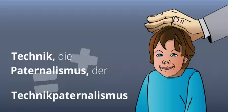 Illustration: Ein Kind wird auf dem Kopf getätschelt. Deneben das Wort „Technikpaternalismus“.