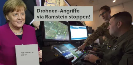 Collage: Links ein Foto von Angela Merkel mit dem Koalitionsvertrag in der Hand, rechts zwei Soldat.innen vor mehreren Bildschirmen. Darüber der Text: „Drohnen-Angriffe via Ramstein stoppen!“.