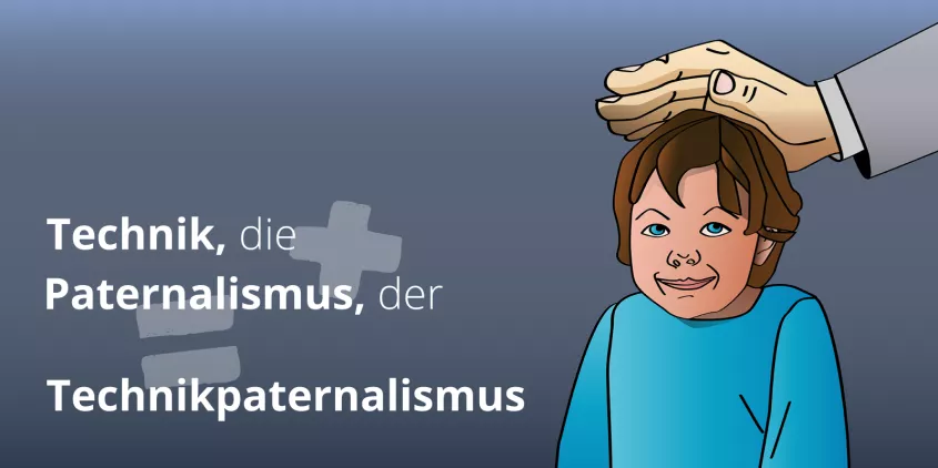 Illustration: Ein Kind wird auf dem Kopf getätschelt. Deneben das Wort „Technikpaternalismus“.