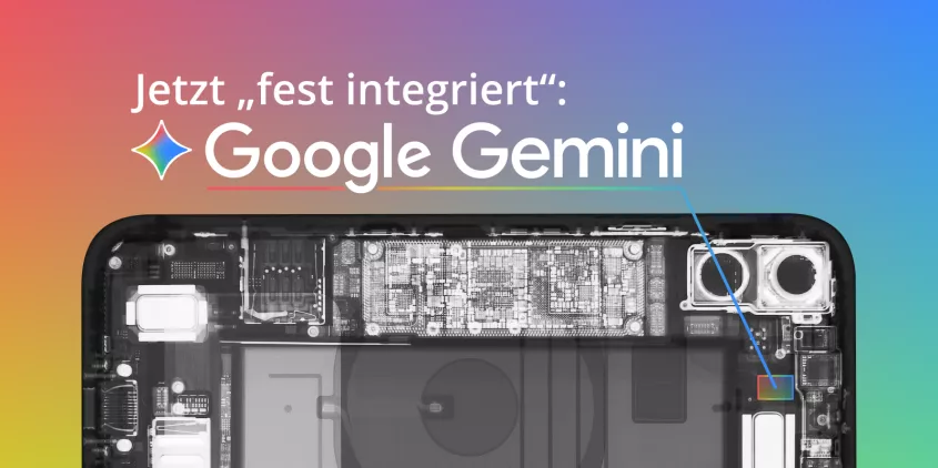 „Röntgenaufnahme“ eines Smartphones. Darüber der Text: „Jetzt ‚fest integriert‘: Google Gemini“ mit einem Pfeil auf ein Bauteil des Smartphones.