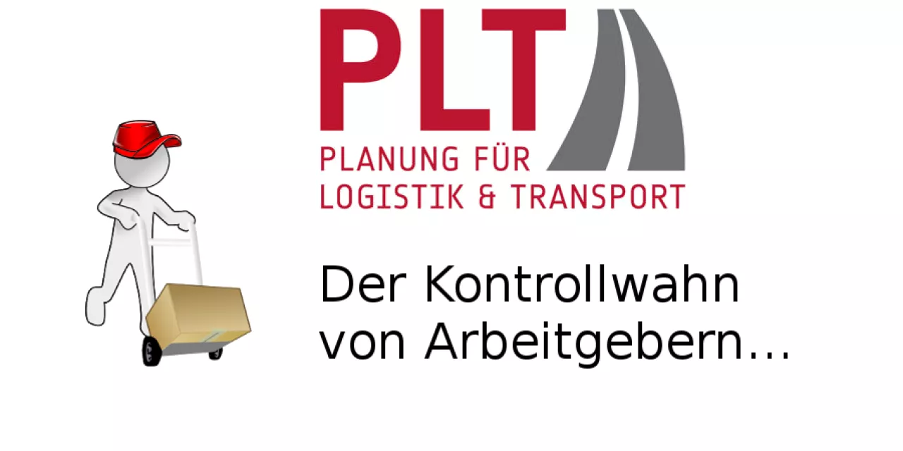 Relativ mittig das Logo der Firma PLT, links daneben ein Figürchen mit Sackkarre. Text: „Der Kontrollwahn von Arbeigebern...“.